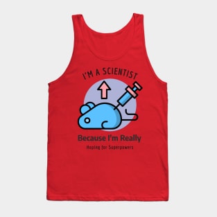 I'm a Chemist because I'm Really Hoping for Superpowers Tank Top